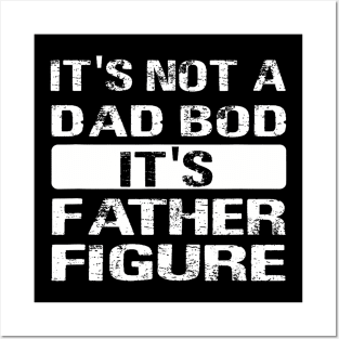 It'S Not A Dad Bod It'S A Father Figure Father'S Day Posters and Art